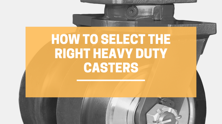 How To Select the Right Heavy Duty Casters