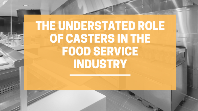 ​The Understated Role of Casters in the Food Service Industry