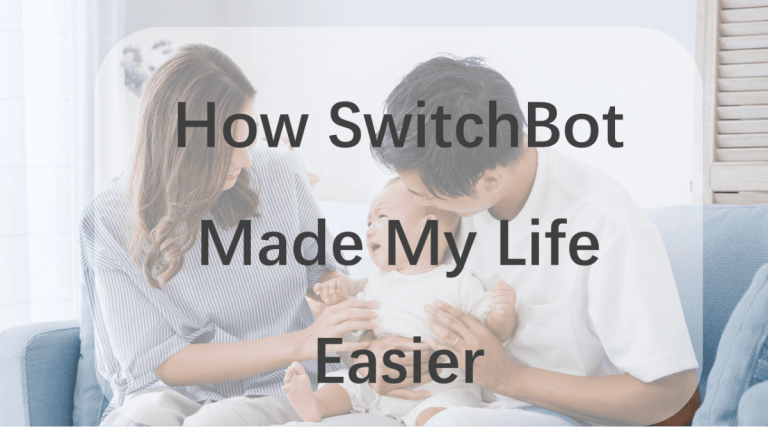 How SwitchBot Made My Life Easier —The story of a young Japanese father.